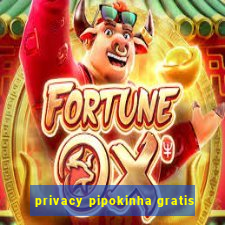 privacy pipokinha gratis